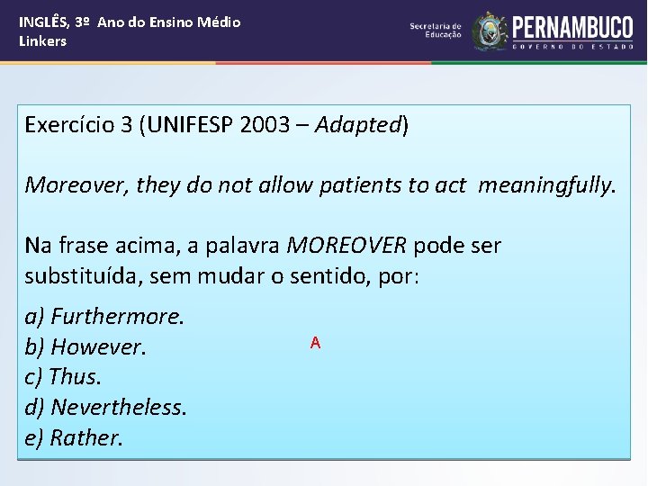 INGLÊS, 3º Ano do Ensino Médio Linkers Exercício 3 (UNIFESP 2003 – Adapted) Moreover,