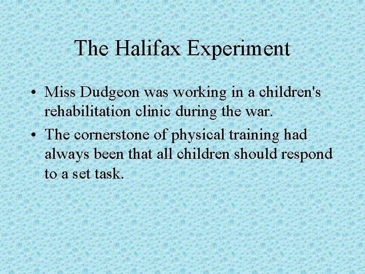 The Halifax Experiment • Miss Dudgeon was working in a children's rehabilitation clinic during