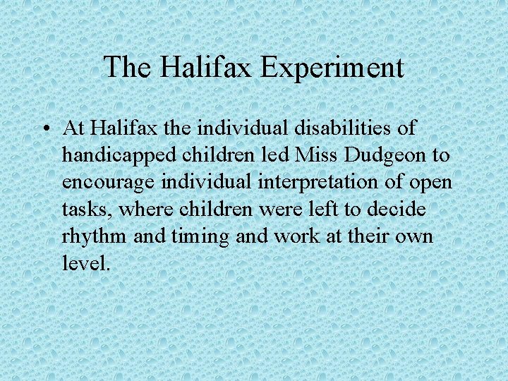 The Halifax Experiment • At Halifax the individual disabilities of handicapped children led Miss