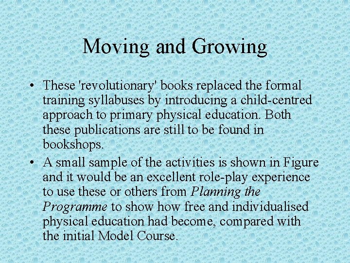 Moving and Growing • These 'revolutionary' books replaced the formal training syllabuses by introducing