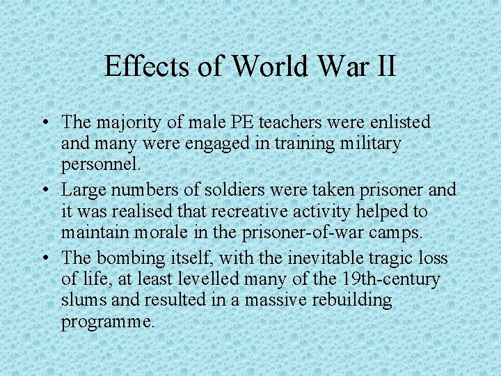Effects of World War II • The majority of male PE teachers were enlisted