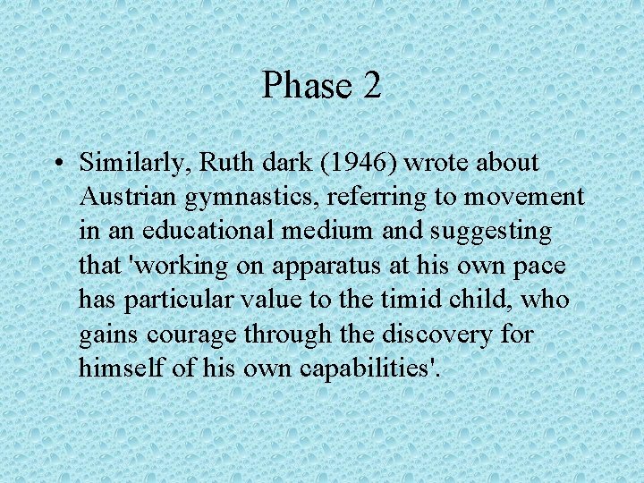 Phase 2 • Similarly, Ruth dark (1946) wrote about Austrian gymnastics, referring to movement