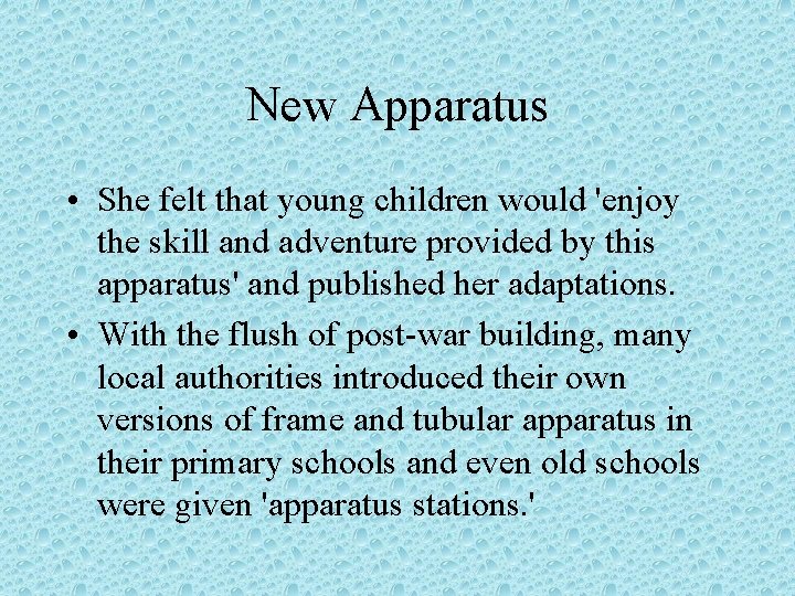 New Apparatus • She felt that young children would 'enjoy the skill and adventure