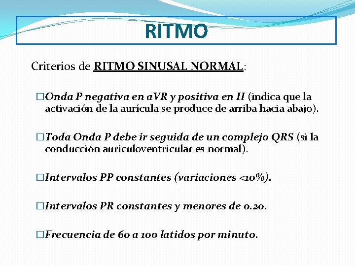 RITMO Criterios de RITMO SINUSAL NORMAL: �Onda P negativa en a. VR y positiva