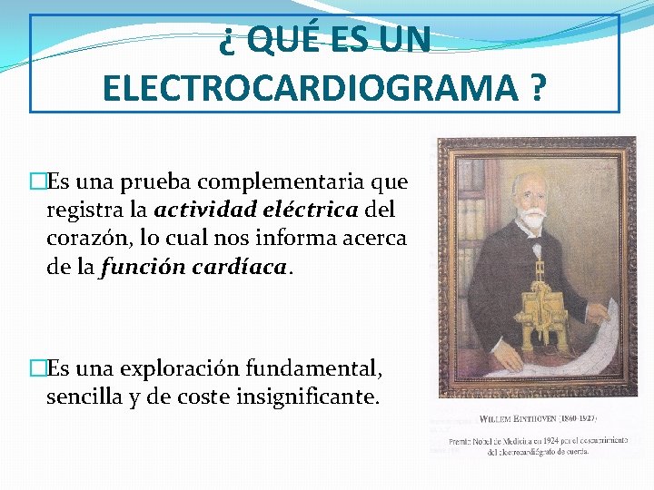 ¿ QUÉ ES UN ELECTROCARDIOGRAMA ? �Es una prueba complementaria que registra la actividad