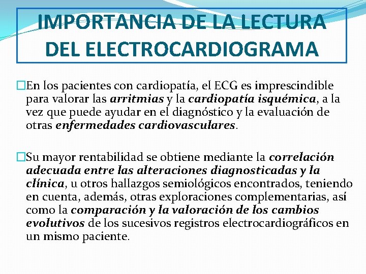 IMPORTANCIA DE LA LECTURA DEL ELECTROCARDIOGRAMA �En los pacientes con cardiopatía, el ECG es
