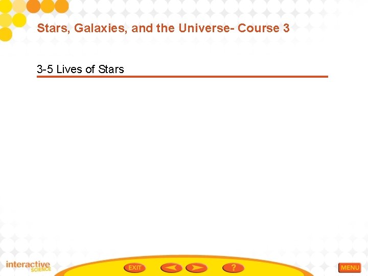 Stars, Galaxies, and the Universe- Course 3 3 -5 Lives of Stars 