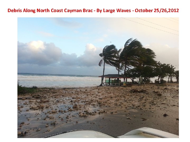 Debris Along North Coast Cayman Brac - By Large Waves - October 25/26, 2012