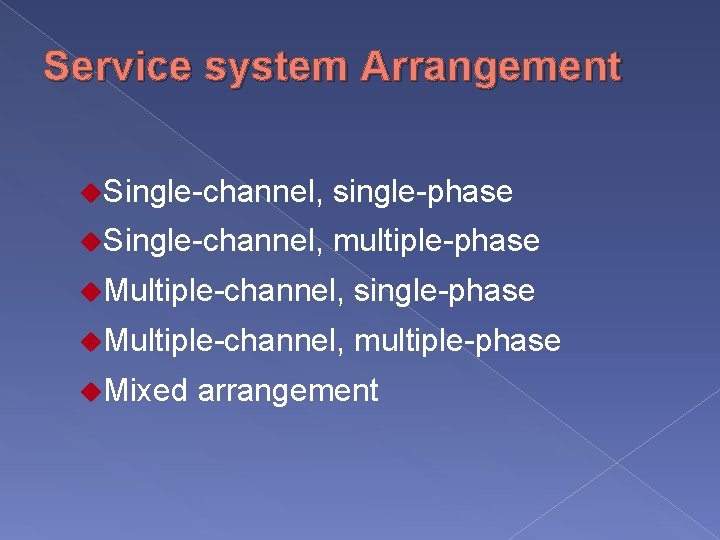 Service system Arrangement u. Single-channel, single-phase u. Single-channel, multiple-phase u. Multiple-channel, single-phase u. Multiple-channel,