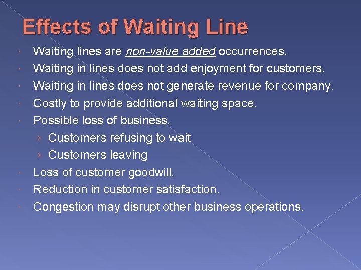 Effects of Waiting Line Waiting lines are non-value added occurrences. Waiting in lines does
