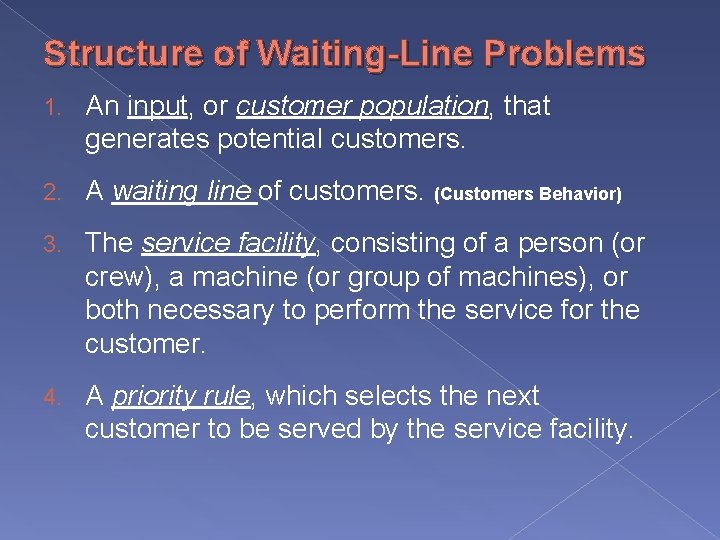 Structure of Waiting-Line Problems 1. An input, or customer population, that generates potential customers.