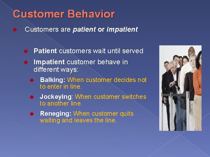 Customer Behavior l Customers are patient or impatient u Patient customers wait until served