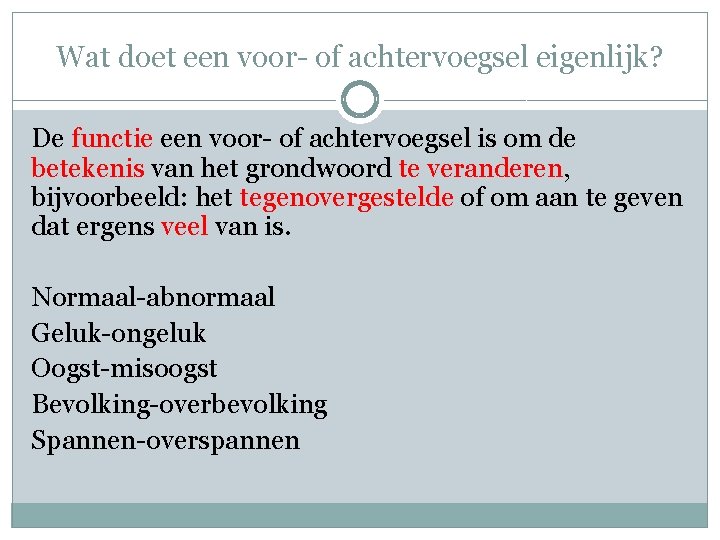 Wat doet een voor- of achtervoegsel eigenlijk? De functie een voor- of achtervoegsel is