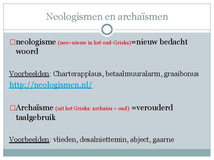 Neologismen en archaïsmen �neologisme (neo=nieuw in het oud-Grieks)=nieuw bedacht woord Voorbeelden: Charterapplaus, betaalmuuralarm, graaibonus