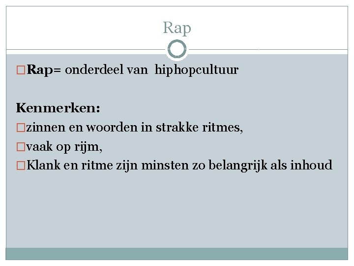 Rap �Rap= onderdeel van hiphopcultuur Kenmerken: �zinnen en woorden in strakke ritmes, �vaak op