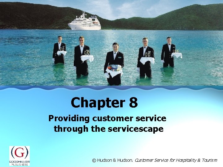 Chapter 8 Providing customer service through the servicescape © Hudson & Hudson. Customer Service