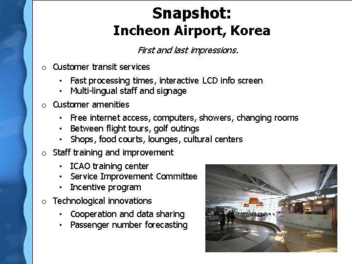 Snapshot: Incheon Airport, Korea First and last impressions. o Customer transit services • Fast