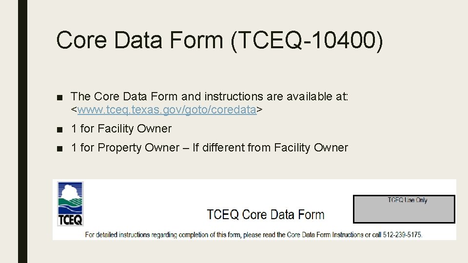 Core Data Form (TCEQ-10400) ■ The Core Data Form and instructions are available at: Core Data Form (TCEQ-10400) ■ The Core Data Form and instructions are available at:
