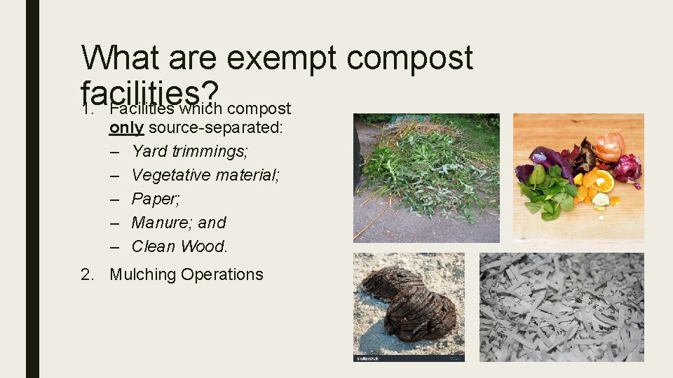 What are exempt compost facilities? 1. Facilities which compost only source-separated: – Yard trimmings;