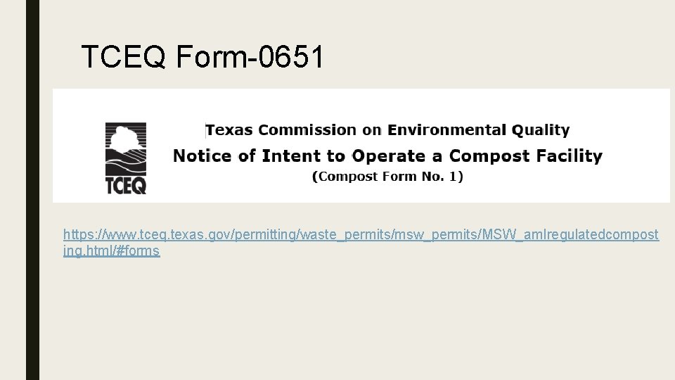 TCEQ Form-0651 https: //www. tceq. texas. gov/permitting/waste_permits/msw_permits/MSW_am. Iregulatedcompost ing. html/#forms 