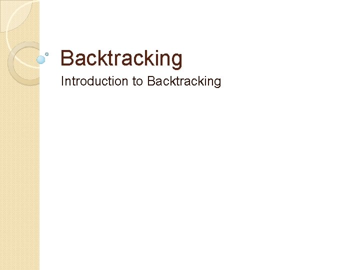 Backtracking Introduction to Backtracking 