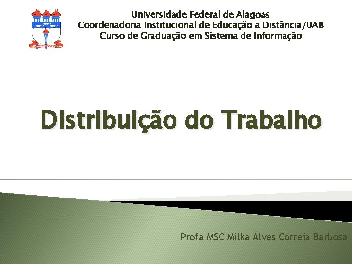 Universidade Federal de Alagoas Coordenadoria Institucional de Educação a Distância/UAB Curso de Graduação em