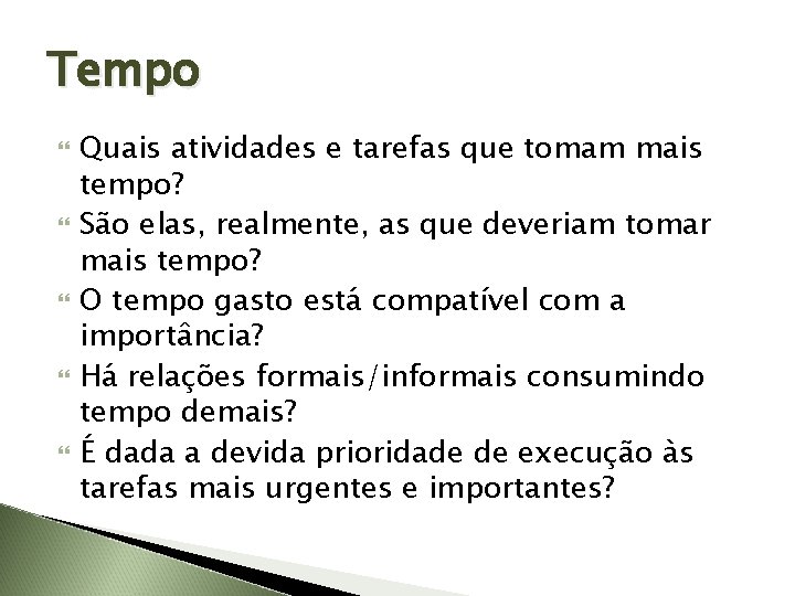 Tempo Quais atividades e tarefas que tomam mais tempo? São elas, realmente, as que