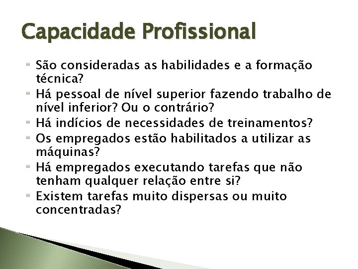 Capacidade Profissional São consideradas as habilidades e a formação técnica? Há pessoal de nível
