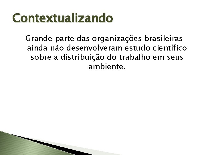 Contextualizando Grande parte das organizações brasileiras ainda não desenvolveram estudo científico sobre a distribuição