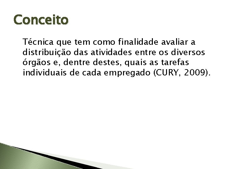 Conceito Técnica que tem como finalidade avaliar a distribuição das atividades entre os diversos