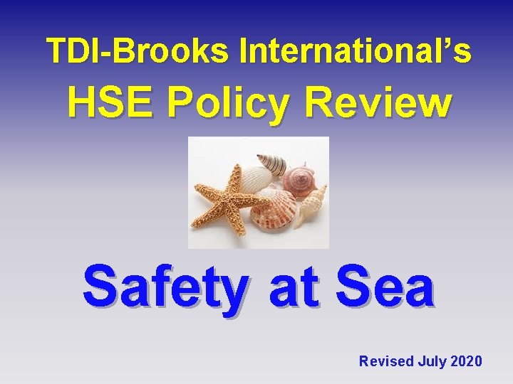 TDI-Brooks International’s HSE Policy Review Safety at Sea Revised July 2020 