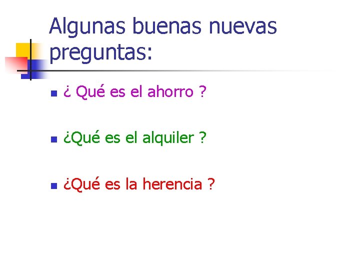 Algunas buenas nuevas preguntas: n ¿ Qué es el ahorro ? n ¿Qué es