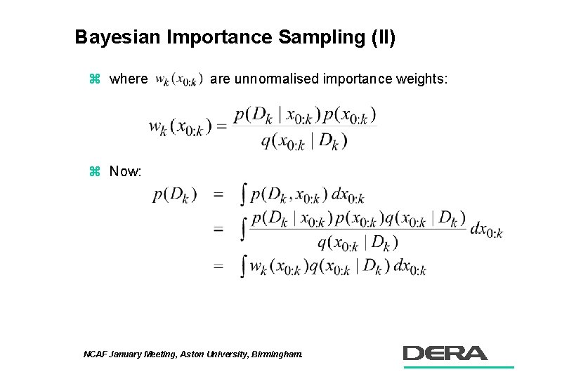Bayesian Importance Sampling (II) z where are unnormalised importance weights: z Now: NCAF January