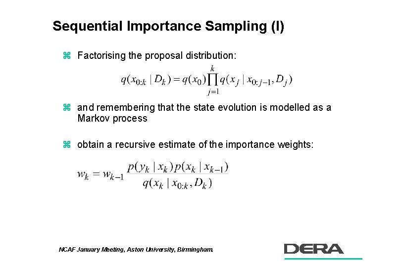 Sequential Importance Sampling (I) z Factorising the proposal distribution: z and remembering that the
