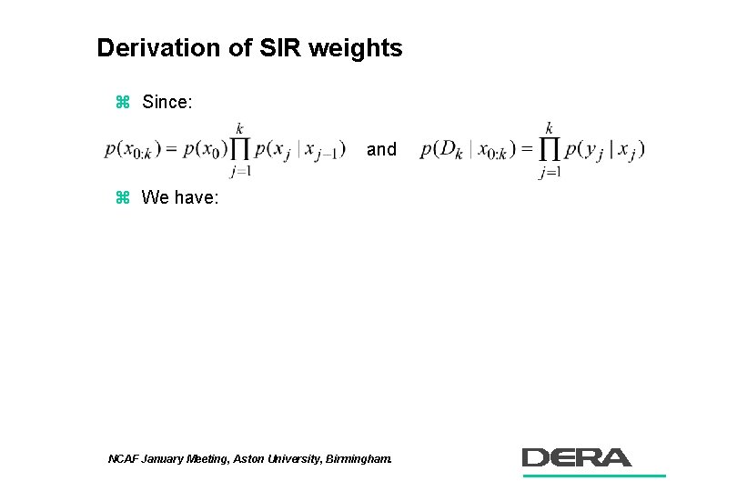 Derivation of SIR weights z Since: and z We have: NCAF January Meeting, Aston