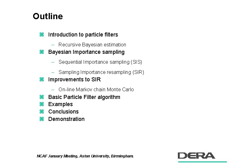 Outline z Introduction to particle filters – Recursive Bayesian estimation z Bayesian Importance sampling