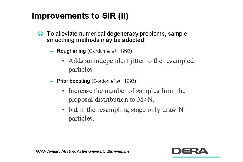 Improvements to SIR (II) z To alleviate numerical degeneracy problems, sample smoothing methods may