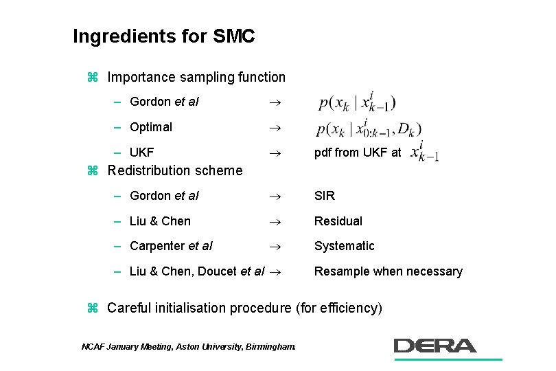 Ingredients for SMC z Importance sampling function – Gordon et al – Optimal –