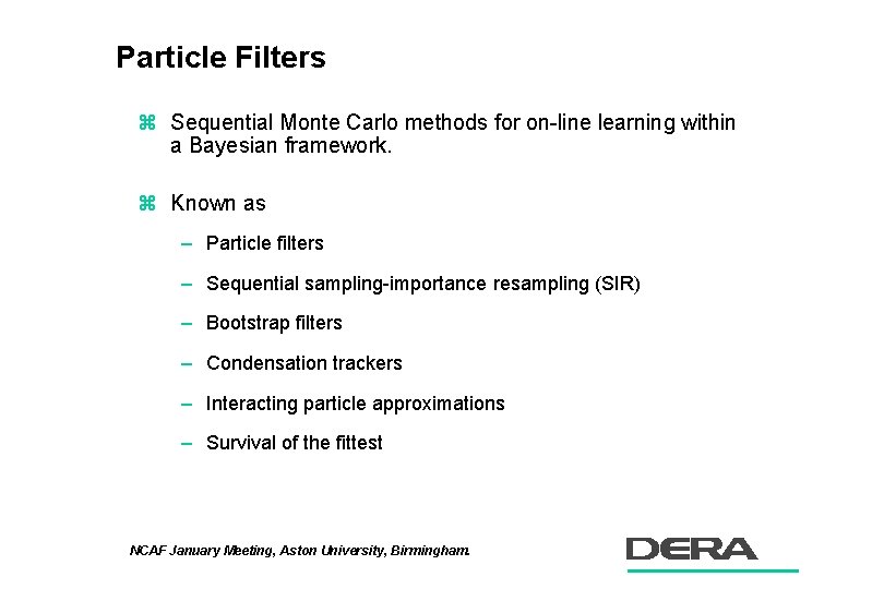 Particle Filters z Sequential Monte Carlo methods for on-line learning within a Bayesian framework.