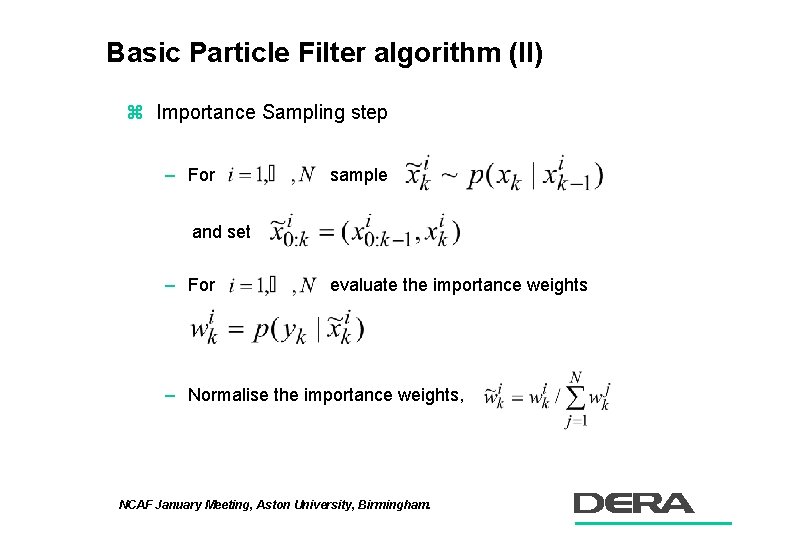 Basic Particle Filter algorithm (II) z Importance Sampling step – For sample and set