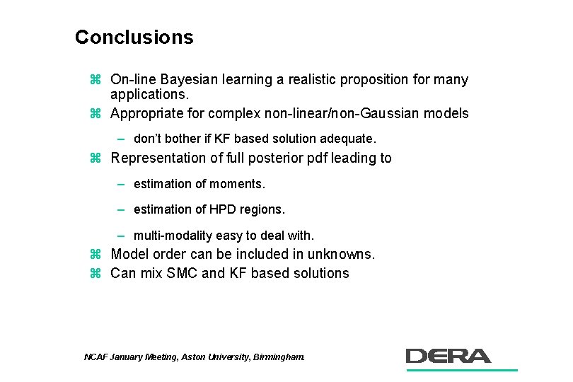 Conclusions z On-line Bayesian learning a realistic proposition for many applications. z Appropriate for