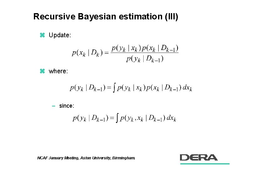 Recursive Bayesian estimation (III) z Update: z where: – since: NCAF January Meeting, Aston