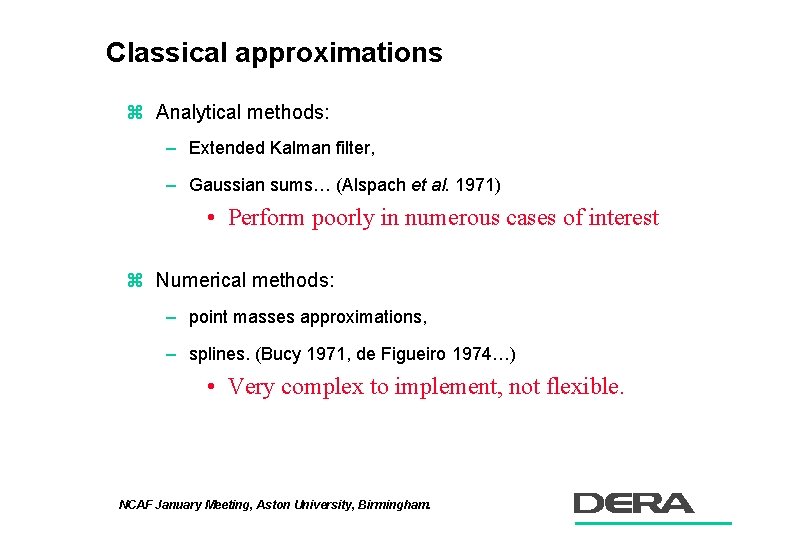 Classical approximations z Analytical methods: – Extended Kalman filter, – Gaussian sums… (Alspach et