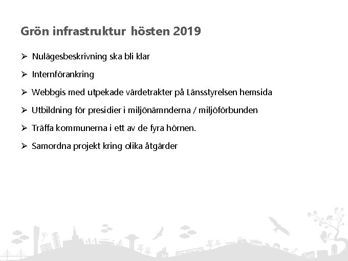 Grön infrastruktur hösten 2019 Ø Nulägesbeskrivning ska bli klar Ø Internförankring Ø Webbgis med