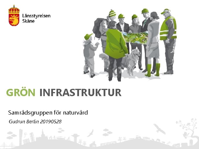 GRÖN INFRASTRUKTUR Samrådsgruppen för naturvård Gudrun Berlin 20190528 