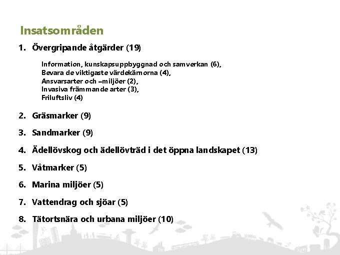 Insatsområden 1. Övergripande åtgärder (19) Information, kunskapsuppbyggnad och samverkan (6), Bevara de viktigaste värdekärnorna