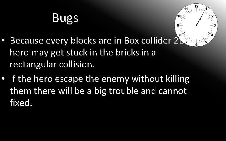 Bugs • Because every blocks are in Box collider 2 D so hero may