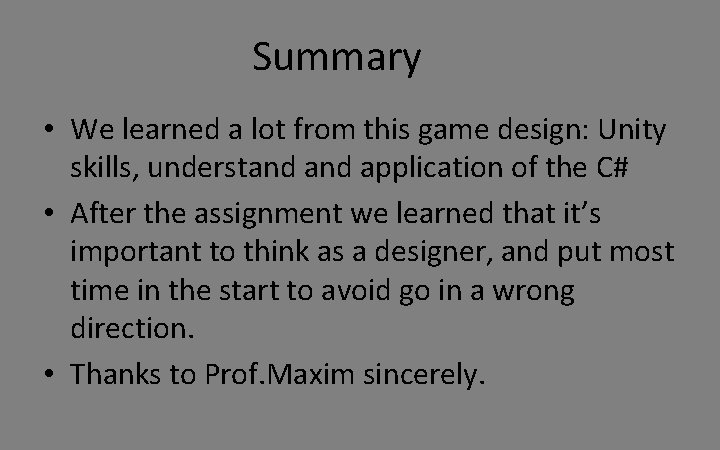 Summary • We learned a lot from this game design: Unity skills, understand application