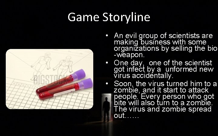 Game Storyline • An evil group of scientists are making business with some organizations
