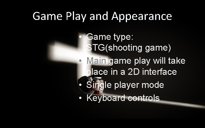 Game Play and Appearance • Game type: STG(shooting game) • Main game play will